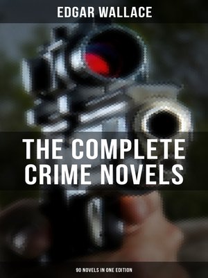 cover image of The Complete Crime Novels of Edgar Wallace (90 Novels in One Edition)
